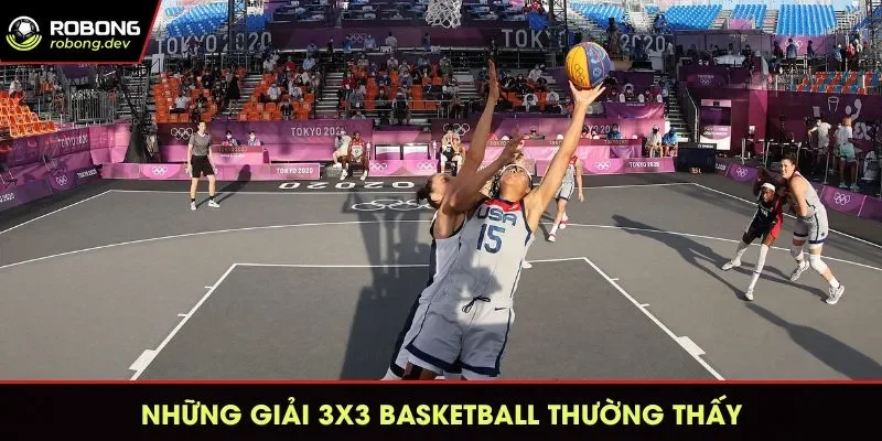 Những giải bóng rổ 3x3 thường gặp trên thế giới