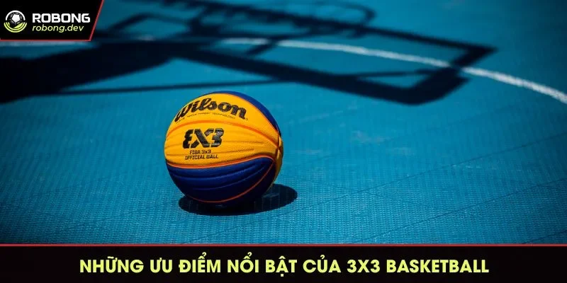 Những ưu điểm của bộ môn thể thao 3x3 Basketball