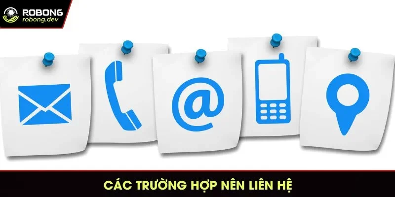 Cần liên hệ với đội ngũ nhân viên khi gặp các vấn đề theo quy định