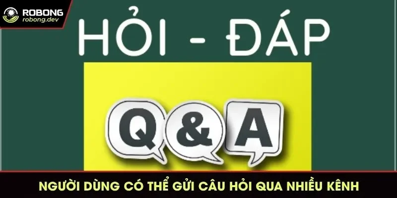 Người dùng có thể gửi câu hỏi qua nhiều kênh