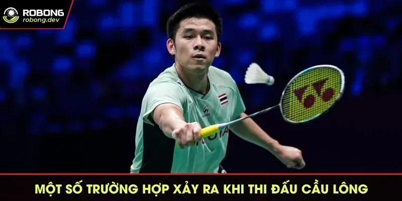 Hiểu rõ về một số trường hợp xảy ra khi thi đấu vũ cầu