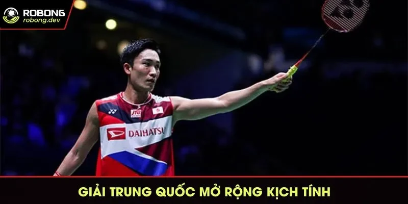 Giải Trung Quốc mở rộng kịch tính, nổi tiếng 