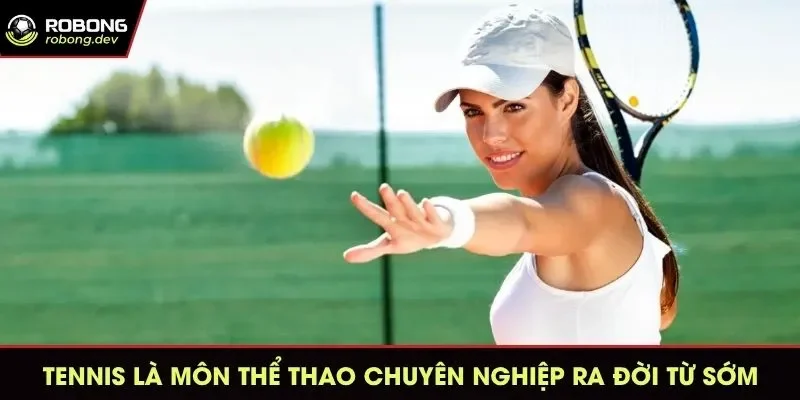 Tennis là môn thể thao chuyên nghiệp ra đời từ sớm